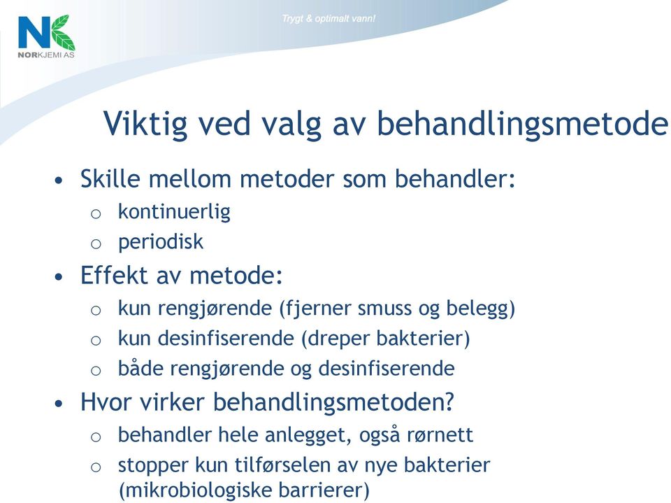 (dreper bakterier) o både rengjørende og desinfiserende Hvor virker behandlingsmetoden?