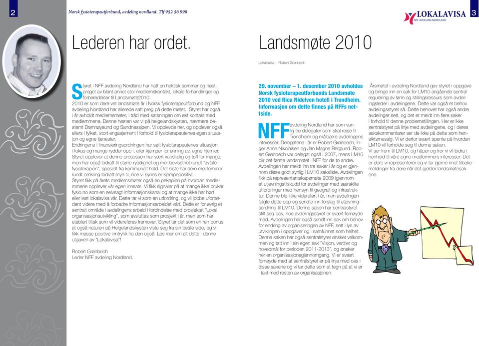 Landsmøte2010. 2010 er som dere vet landsmøte år i Norsk fysioterapeutforbund og NFF avdeling Nordland har allerede satt preg på dette møtet.