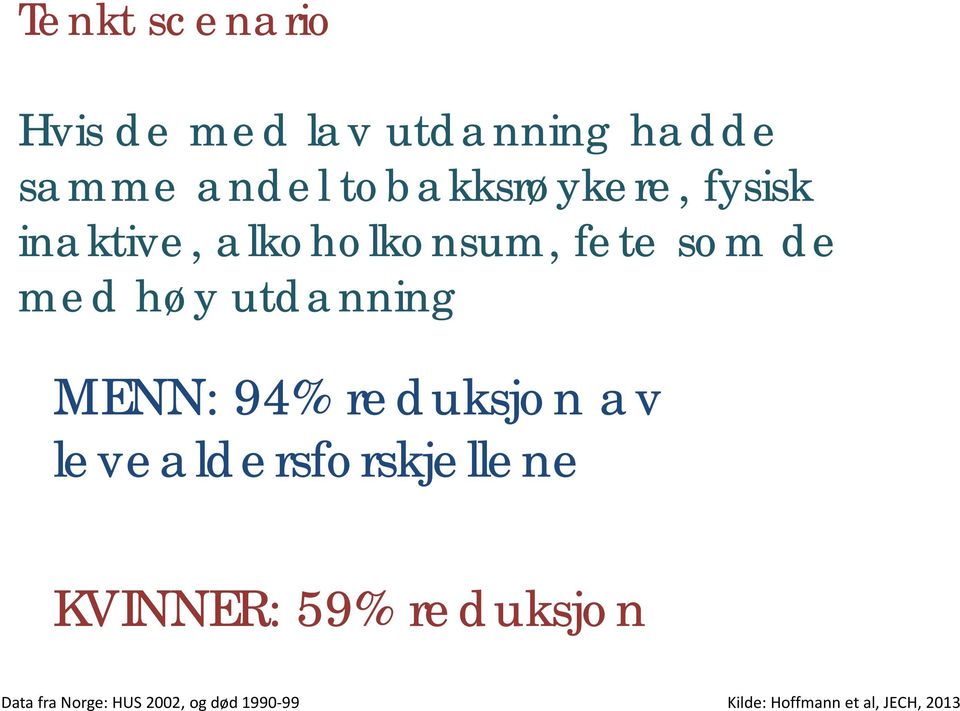 utdanning MENN: 94% reduksjon av levealdersforskjellene KVINNER: 59%