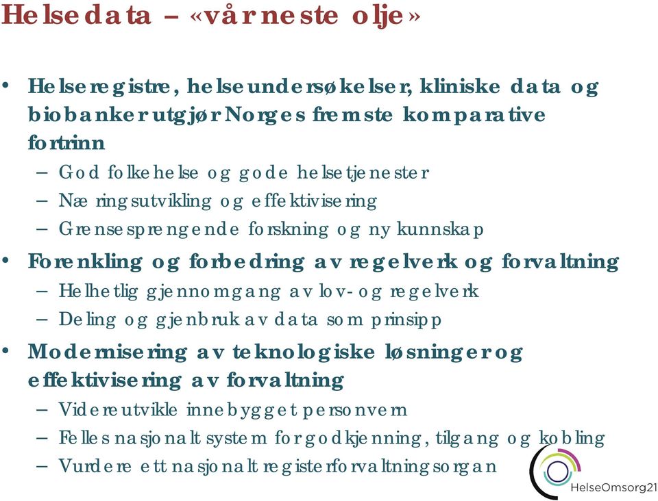 Helhetlig gjennomgang av lov- og regelverk Deling og gjenbruk av data som prinsipp Modernisering av teknologiske løsninger og effektivisering av