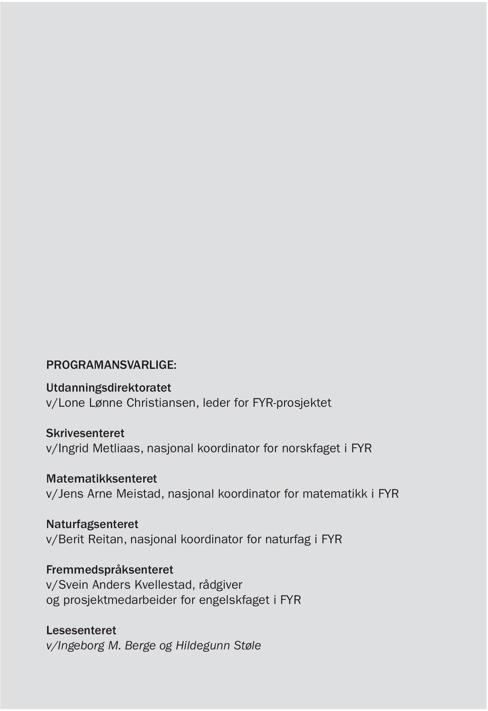 matematikk i FYR Naturfagsenteret v/berit Reitan, nasjonal koordinator for naturfag i FYR Fremmedspråksenteret v/svein