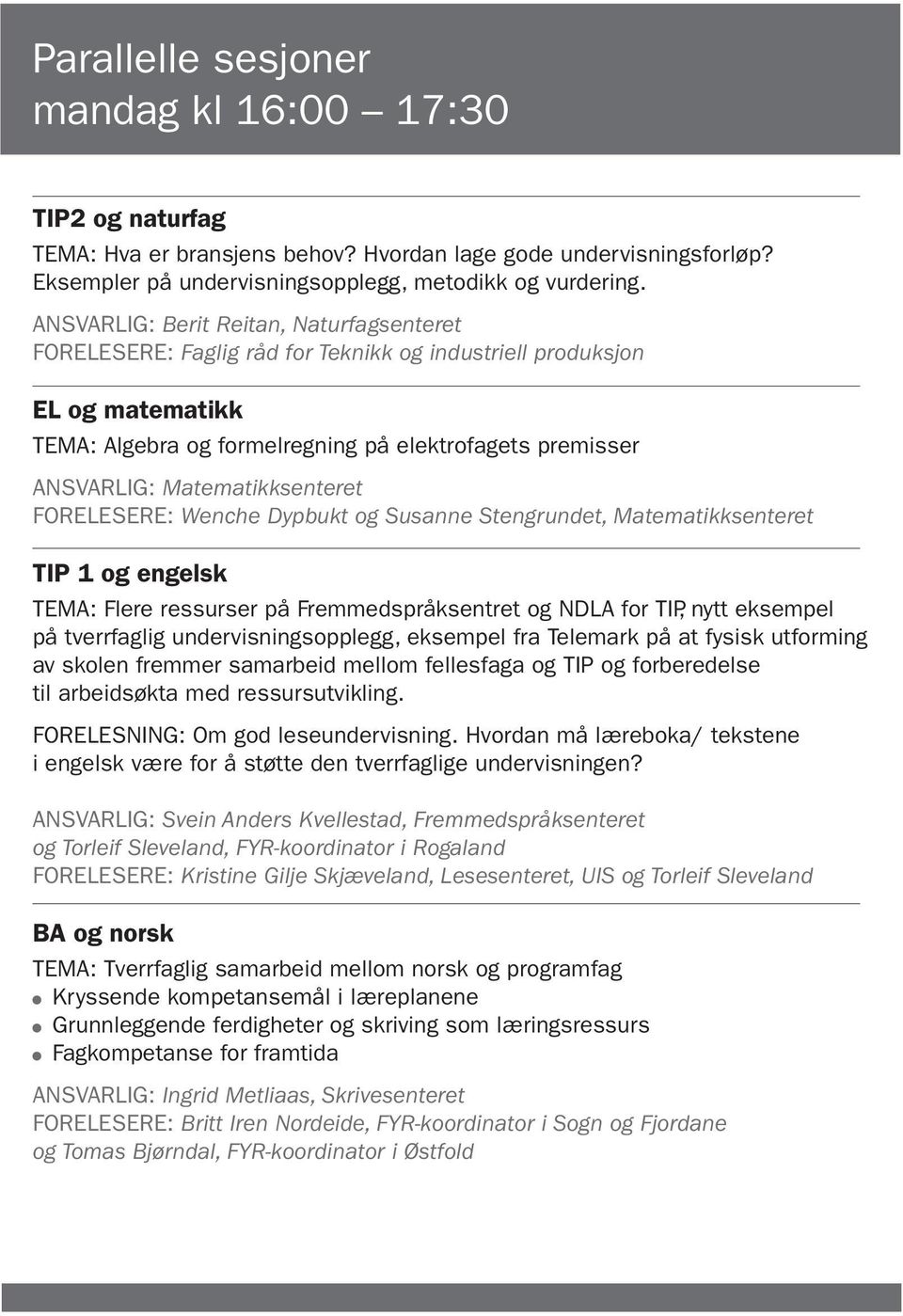 Matematikksenteret FORELESERE: Wenche Dypbukt og Susanne Stengrundet, Matematikksenteret TIP 1 og engelsk TEMA: Flere ressurser på Fremmedspråksentret og NDLA for TIP, nytt eksempel på tverrfaglig