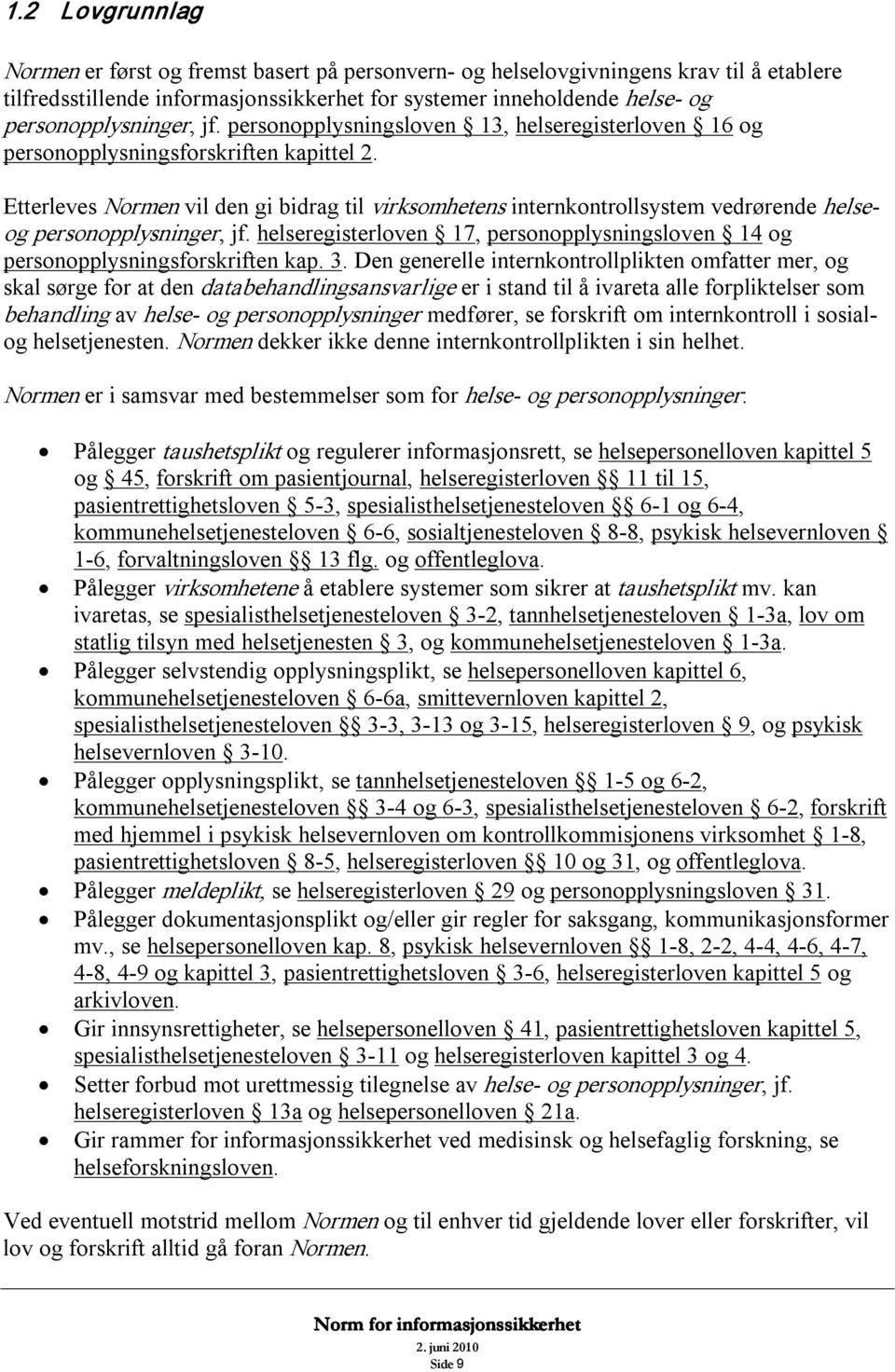 Etterleves Normen vil den gi bidrag til virksomhetens internkontrollsystem vedrørende helseog personopplysninger, jf.