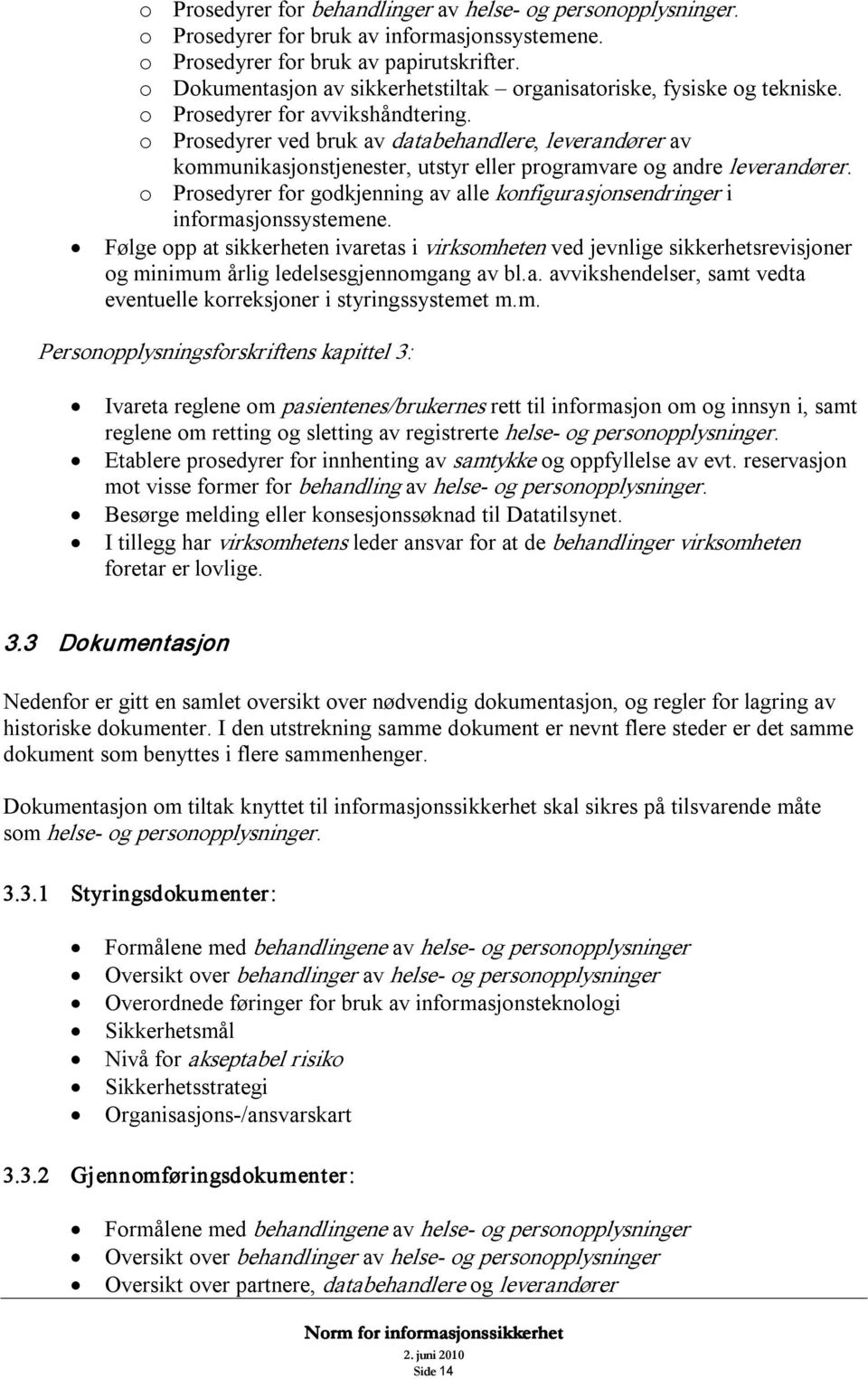 o Prosedyrer ved bruk av databehandlere, leverandører av kommunikasjonstjenester, utstyr eller programvare og andre leverandører.