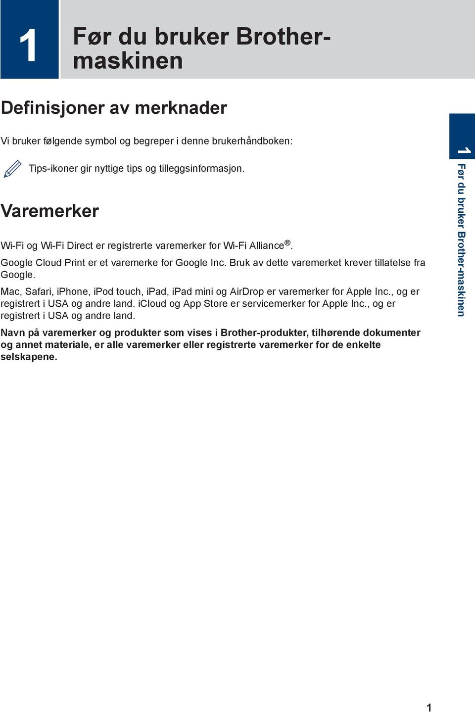 Mac, Safari, iphone, ipod touch, ipad, ipad mini og AirDrop er varemerker for Apple Inc., og er registrert i USA og andre land. icloud og App Store er servicemerker for Apple Inc.