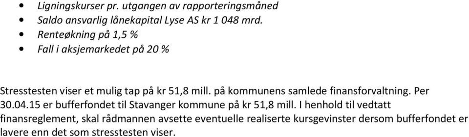 på kommunens samlede finansforvaltning. Per 30.04.15 er bufferfondet til Stavanger kommune på kr 51,8 mill.