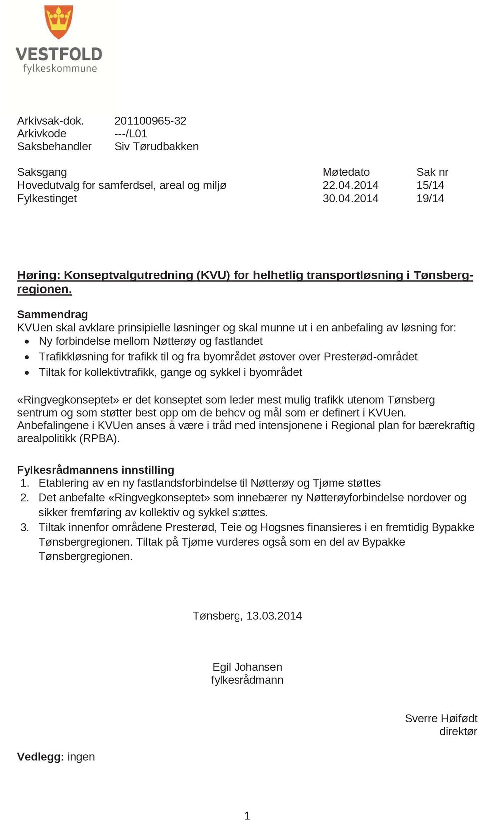 Sammendrag KVUen skal avklare prinsipielle løsninger og skal munne ut i en anbefaling av løsning for: Ny forbindelse mellom Nøtterøy og fastlandet Trafikkløsning for trafikk til og fra byområdet