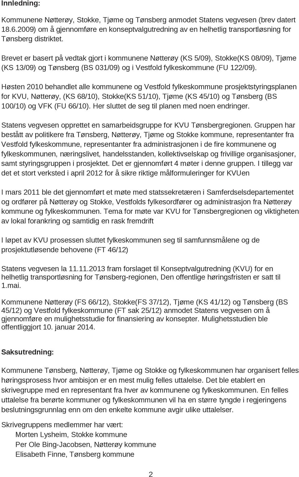 Brevet er basert på vedtak gjort i kommunene Nøtterøy (KS 5/09), Stokke(KS 08/09), Tjøme (KS 13/09) og Tønsberg (BS 031/09) og i Vestfold fylkeskommune (FU 122/09).