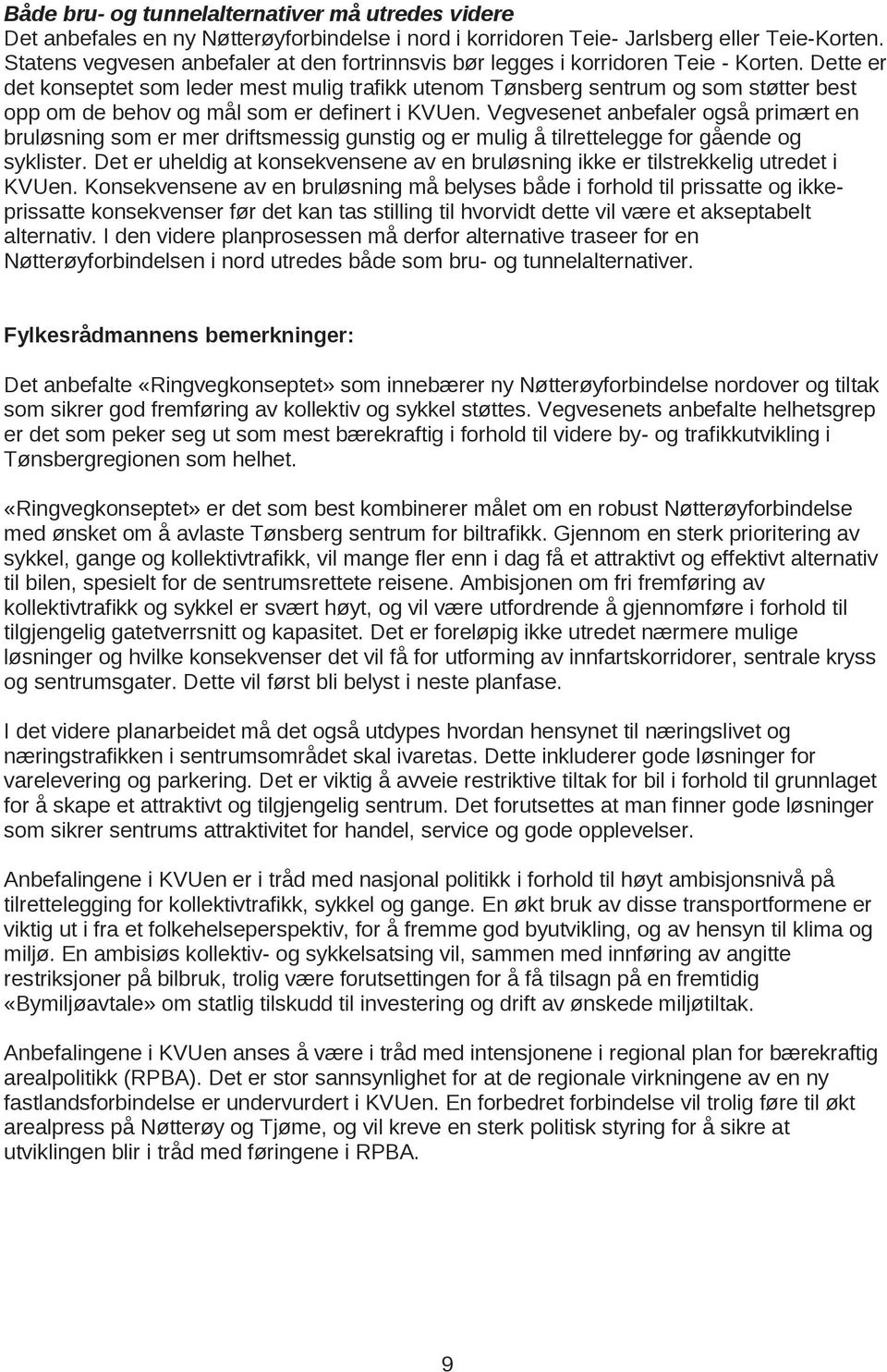 Dette er det konseptet som leder mest mulig trafikk utenom Tønsberg sentrum og som støtter best opp om de behov og mål som er definert i KVUen.