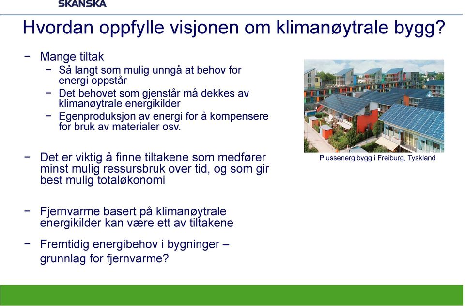 Egenproduksjon av energi for å kompensere for bruk av materialer osv.