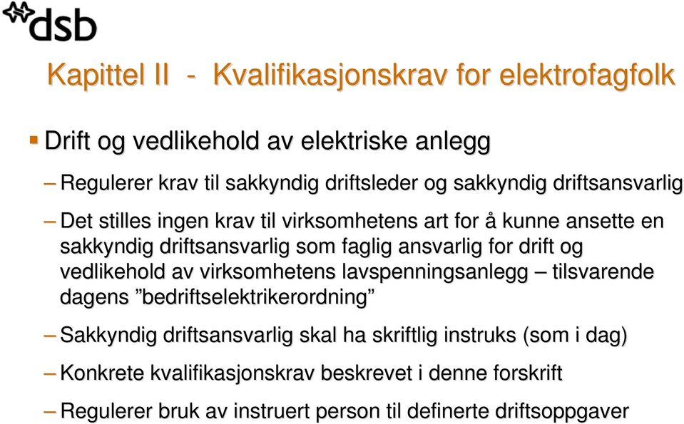 ansvarlig for drift og vedlikehold av virksomhetens lavspenningsanlegg tilsvarende dagens bedriftselektrikerordning Sakkyndig driftsansvarlig