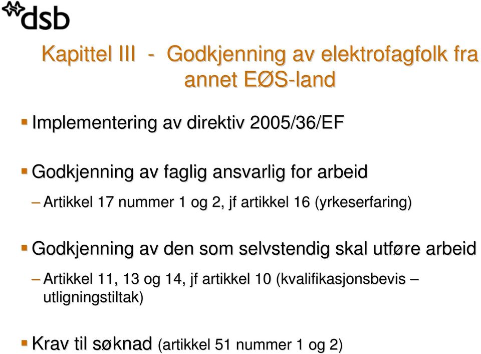 16 (yrkeserfaring) Godkjenning av den som selvstendig skal utføre arbeid Artikkel 11, 13 og