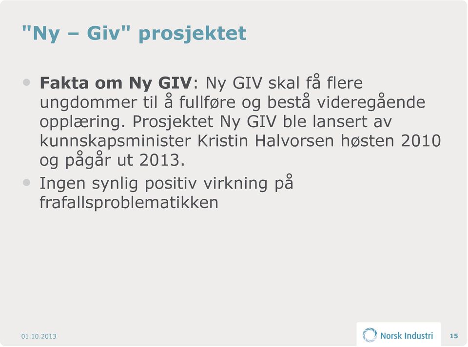 Prosjektet Ny GIV ble lansert av kunnskapsminister Kristin Halvorsen