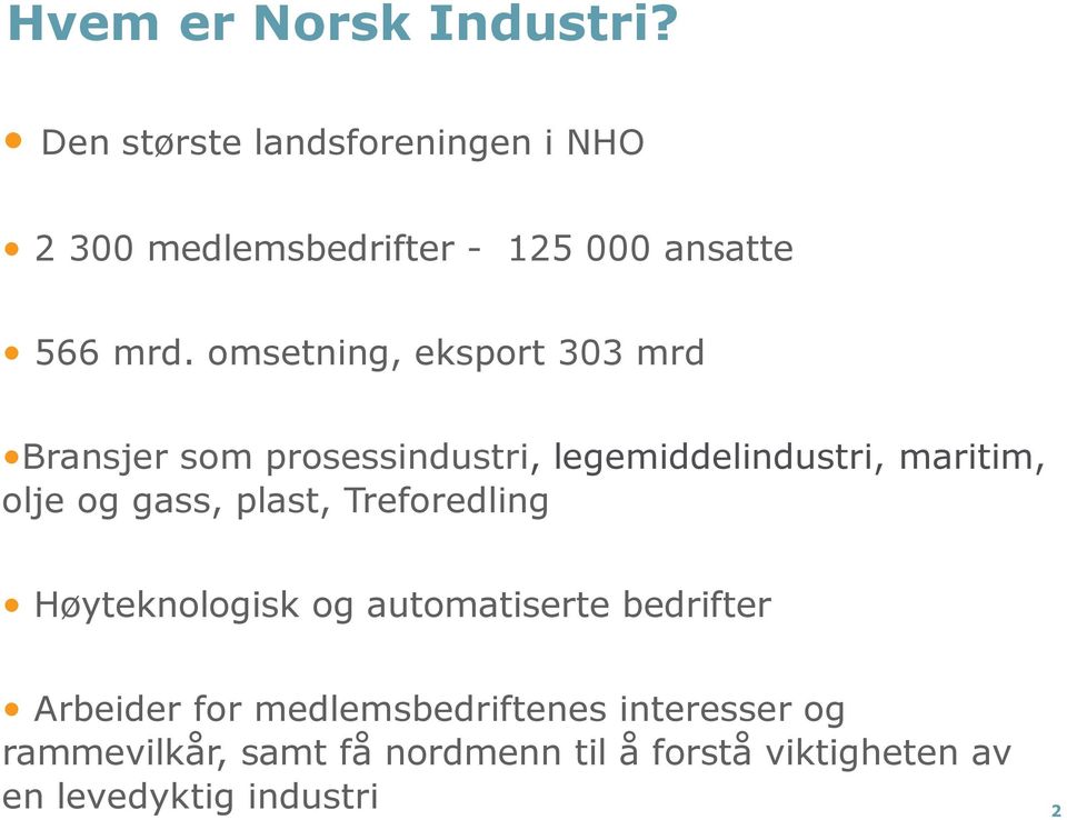 omsetning, eksport 303 mrd Bransjer som prosessindustri, legemiddelindustri, maritim, olje og gass,