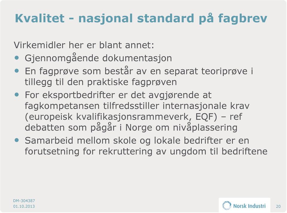 tilfredsstiller internasjonale krav (europeisk kvalifikasjonsrammeverk, EQF) ref debatten som pågår i Norge om