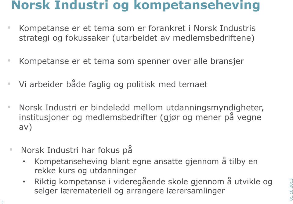 medlemsbedriftene) Kompetanse er et tema som spenner over alle bransjer Vi arbeider både faglig og politisk med temaet Norsk Industri er bindeledd