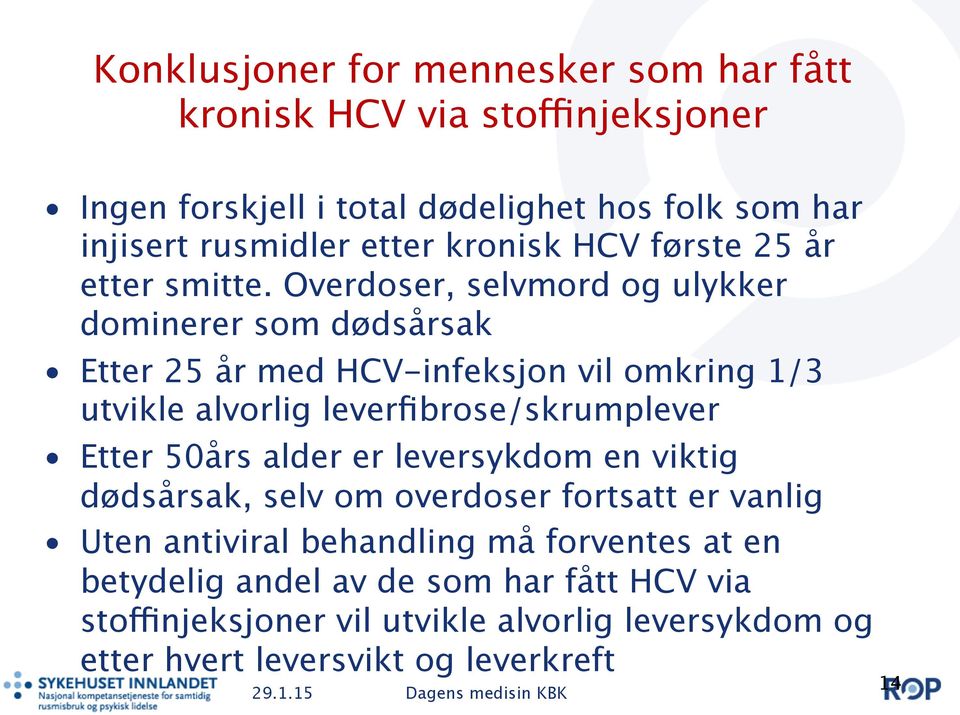 Overdoser, selvmord og ulykker dominerer som dødsårsak Etter 25 år med HCV-infeksjon vil omkring 1/3 utvikle alvorlig leverfibrose/skrumplever Etter