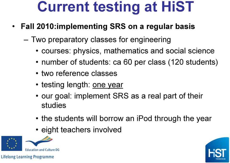 class (120 students) two reference classes testing length: one year our goal: implement SRS as a