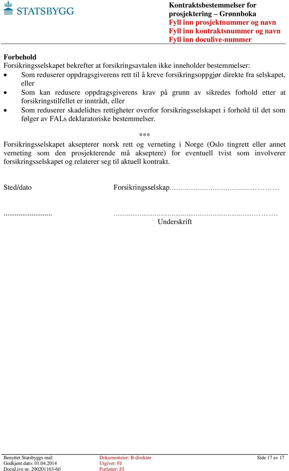 forsikringsselskapet i forhold til det som følger av FALs deklaratoriske bestemmelser.