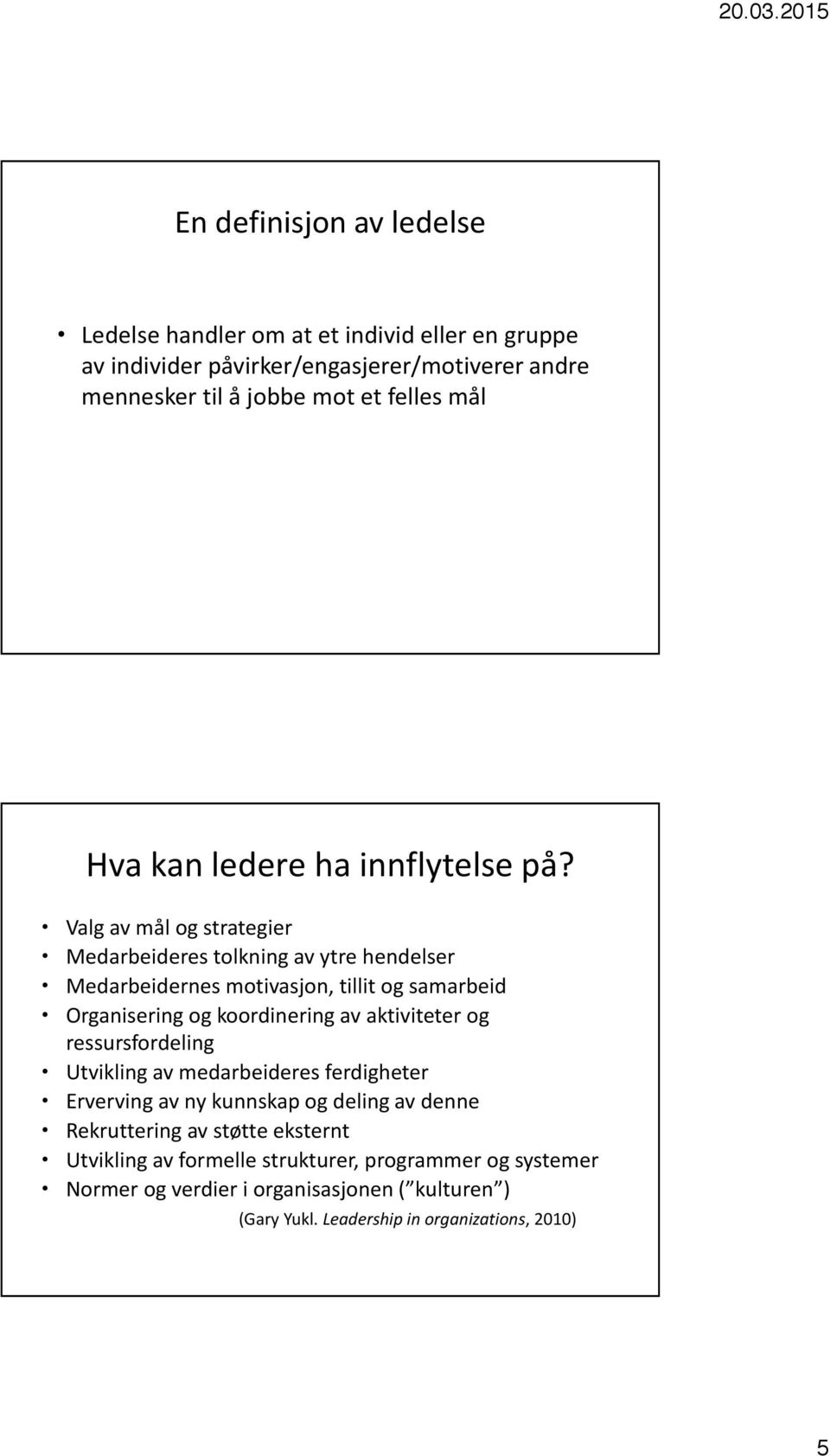 Valg av mål og strategier Medarbeideres tolkning av ytre hendelser Medarbeidernes motivasjon, tillit og samarbeid Organisering og koordinering av aktiviteter og