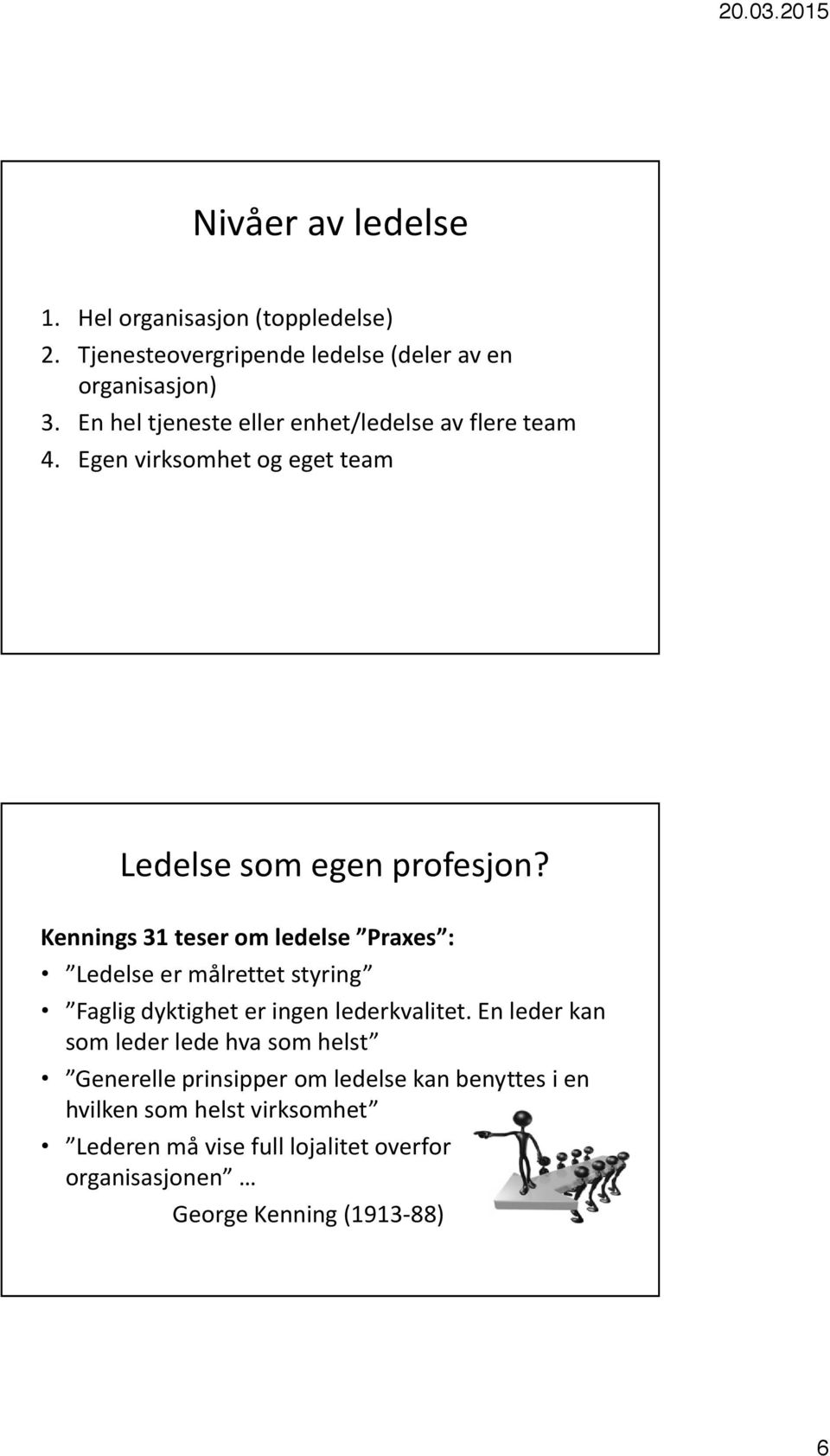 Kennings 31 teser om ledelse Praxes : Ledelse er målrettet styring Faglig dyktighet er ingen lederkvalitet.