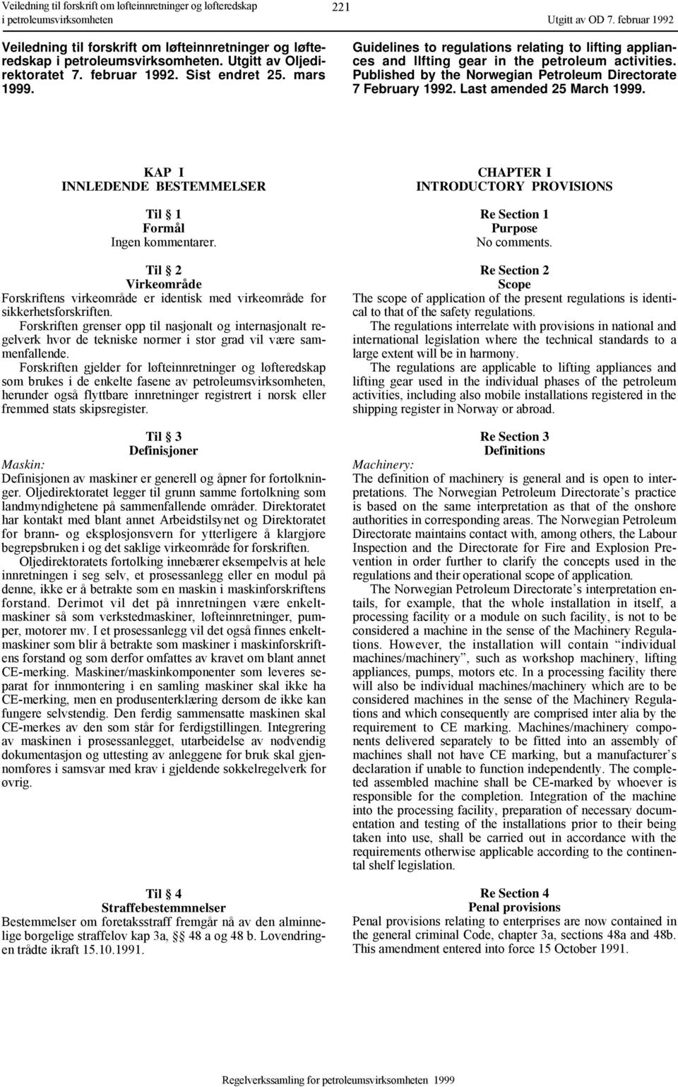 Published by the Norwegian Petroleum Directorate 7 February 1992. Last amended 25 March 1999. KAP I INNLEDENDE BESTEMMELSER Til 1 Formål Ingen kommentarer.