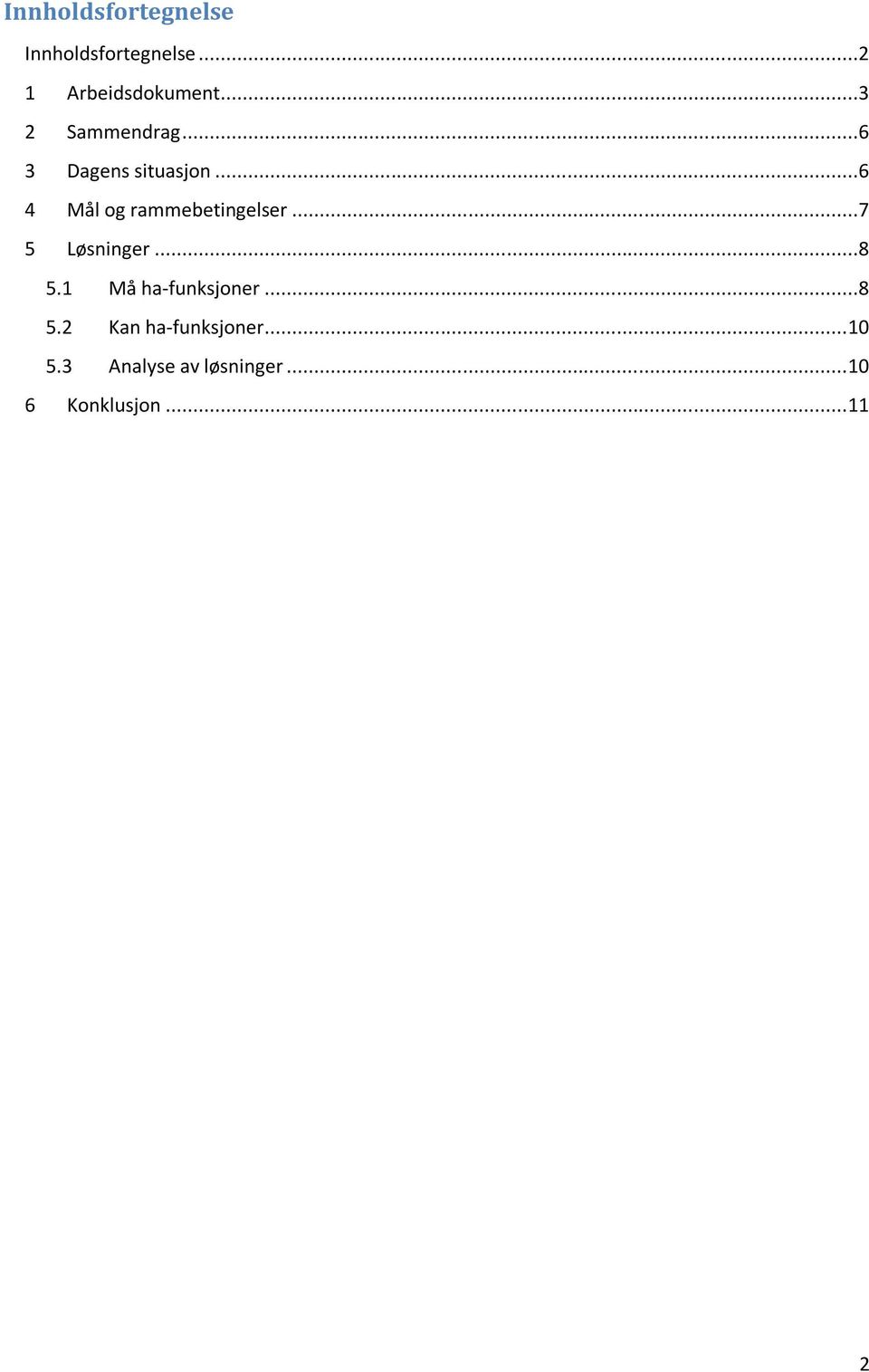 ..6 4 Mål og rammebetingelser...7 5 Løsninger...8 5.