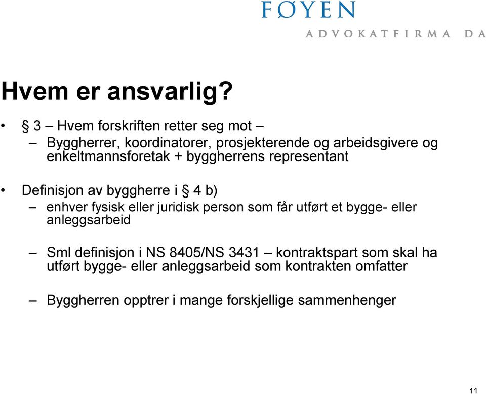 enkeltmannsforetak + byggherrens representant Definisjon av byggherre i 4 b) enhver fysisk eller juridisk