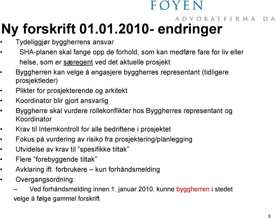 å engasjere byggherres representant (tidligere prosjektleder) Plikter for prosjekterende og arkitekt Koordinator blir gjort ansvarlig Byggherre skal vurdere rollekonflikter hos Byggherres