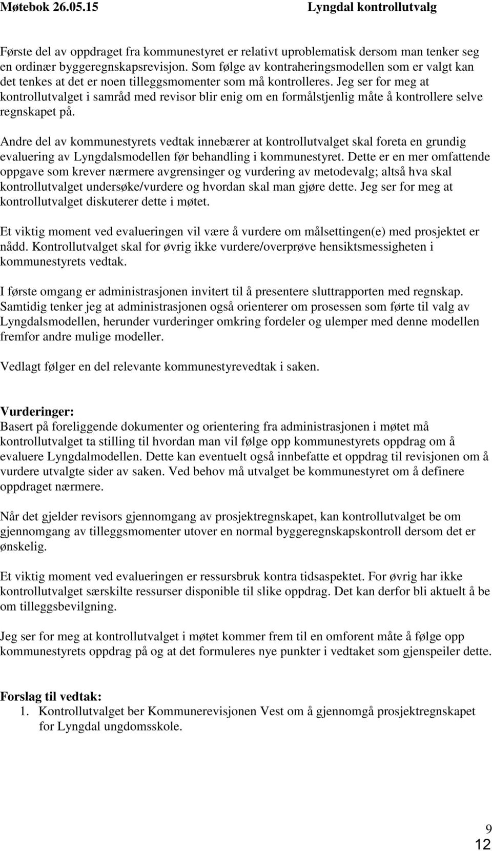 Jeg ser for meg at kontrollutvalget i samråd med revisor blir enig om en formålstjenlig måte å kontrollere selve regnskapet på.