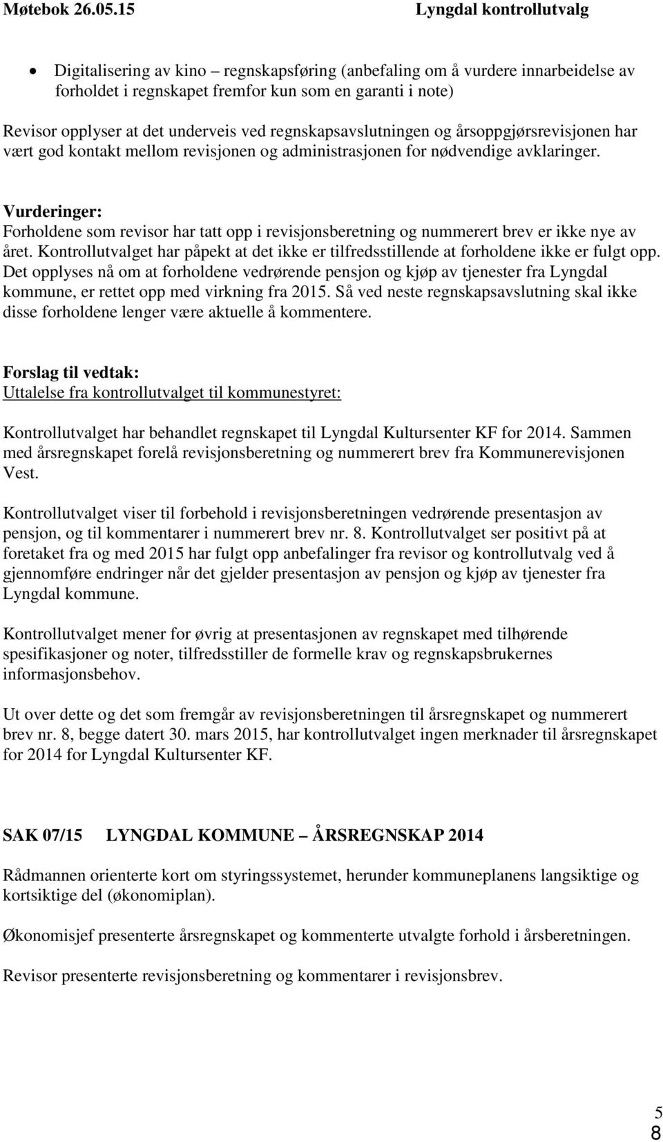 ved regnskapsavslutningen og årsoppgjørsrevisjonen har vært god kontakt mellom revisjonen og administrasjonen for nødvendige avklaringer.