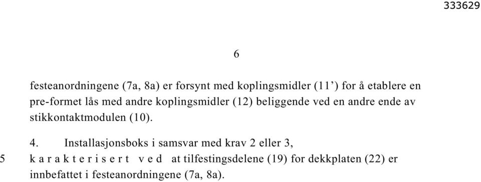 stikkontaktmodulen (10). 5 4.