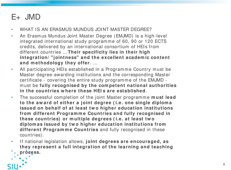 countries Their specificity lies in their high integration/"jointness" and the excellent academic content and methodology they offer.