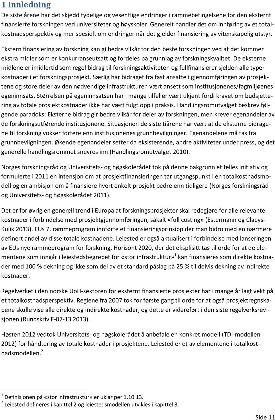 Ekstern finansiering av forskning kan gi bedre vilkår for den beste forskningen ved at det kommer ekstra midler som er konkurranseutsatt og fordeles på grunnlag av forskningskvalitet.