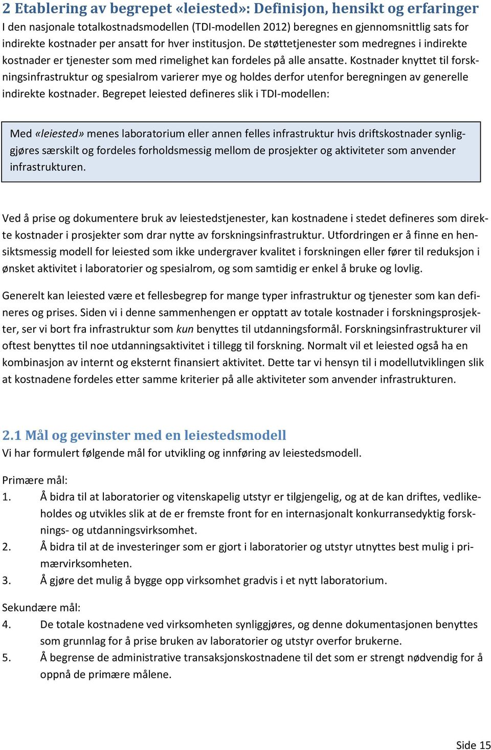 Kostnader knyttet til forskningsinfrastruktur og spesialrom varierer mye og holdes derfor utenfor beregningen av generelle indirekte kostnader.