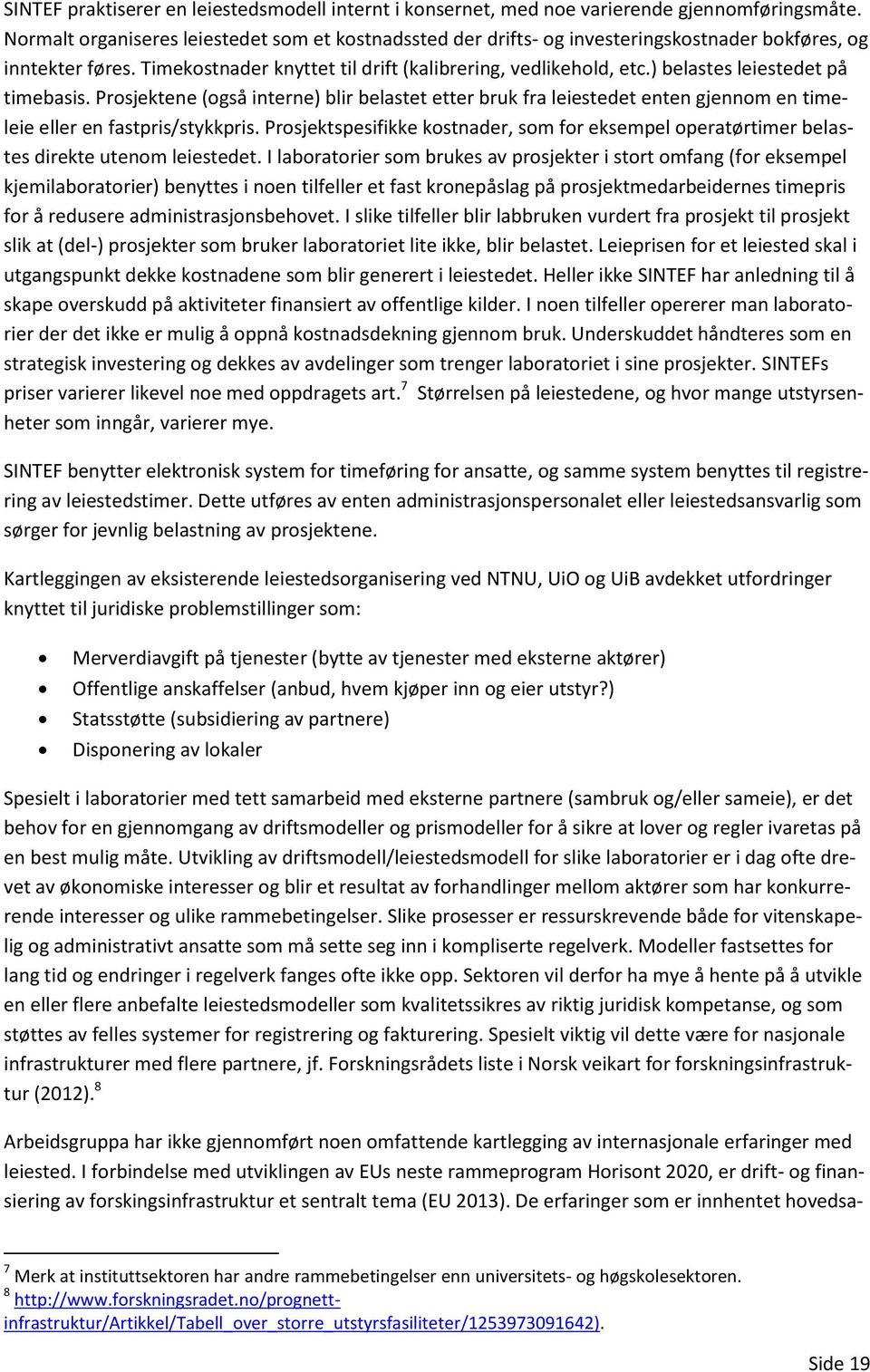 ) belastes leiestedet på timebasis. Prosjektene (også interne) blir belastet etter bruk fra leiestedet enten gjennom en timeleie eller en fastpris/stykkpris.