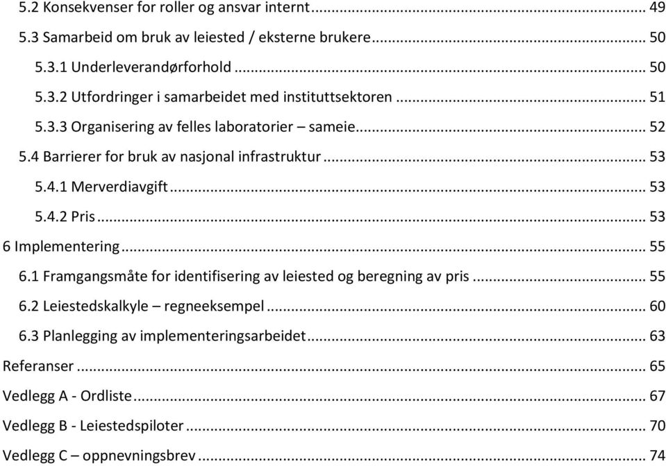 .. 53 6 Implementering... 55 6.1 Framgangsmåte for identifisering av leiested og beregning av pris... 55 6.2 Leiestedskalkyle regneeksempel... 60 6.