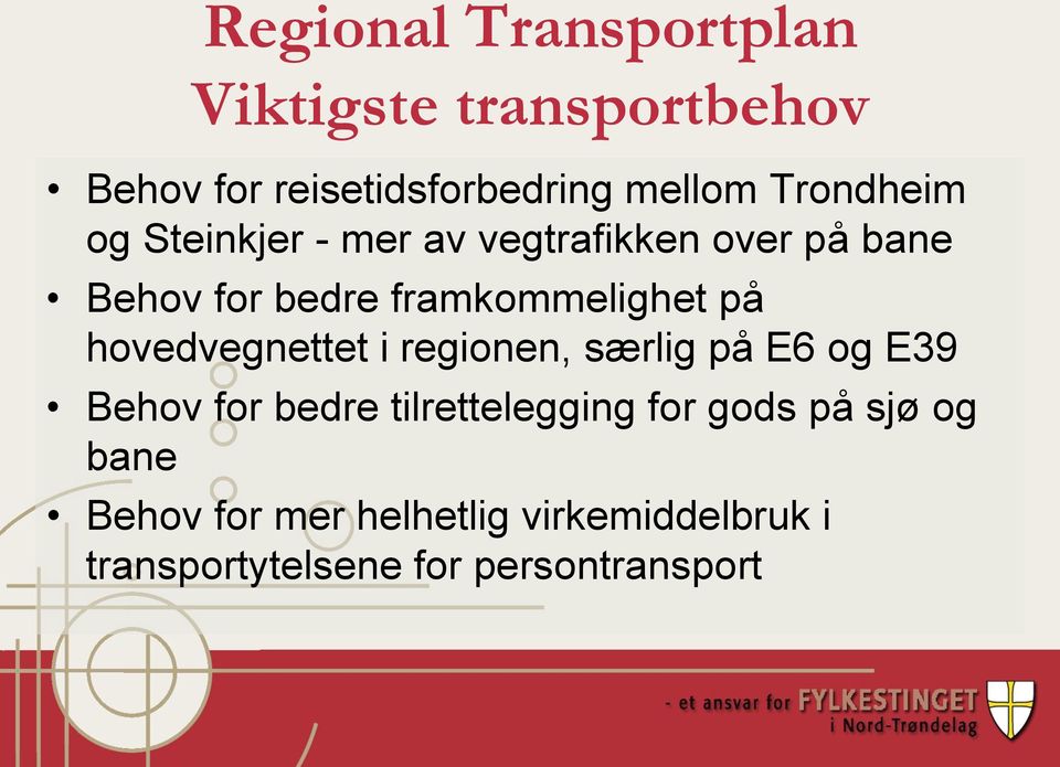 på hovedvegnettet i regionen, særlig på E6 og E39 Behov for bedre tilrettelegging for