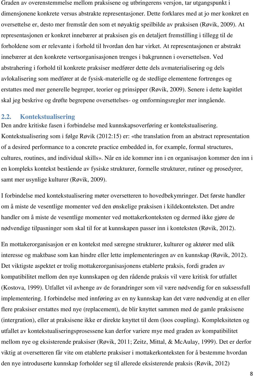 At representasjonen er konkret innebærer at praksisen gis en detaljert fremstilling i tillegg til de forholdene som er relevante i forhold til hvordan den har virket.