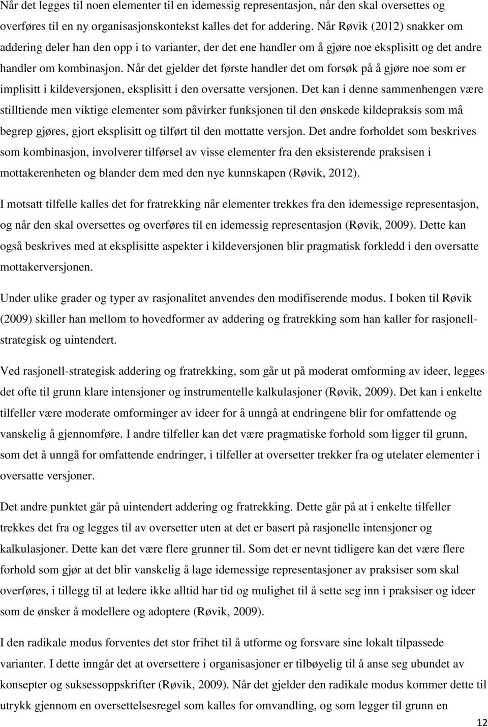 Når det gjelder det første handler det om forsøk på å gjøre noe som er implisitt i kildeversjonen, eksplisitt i den oversatte versjonen.