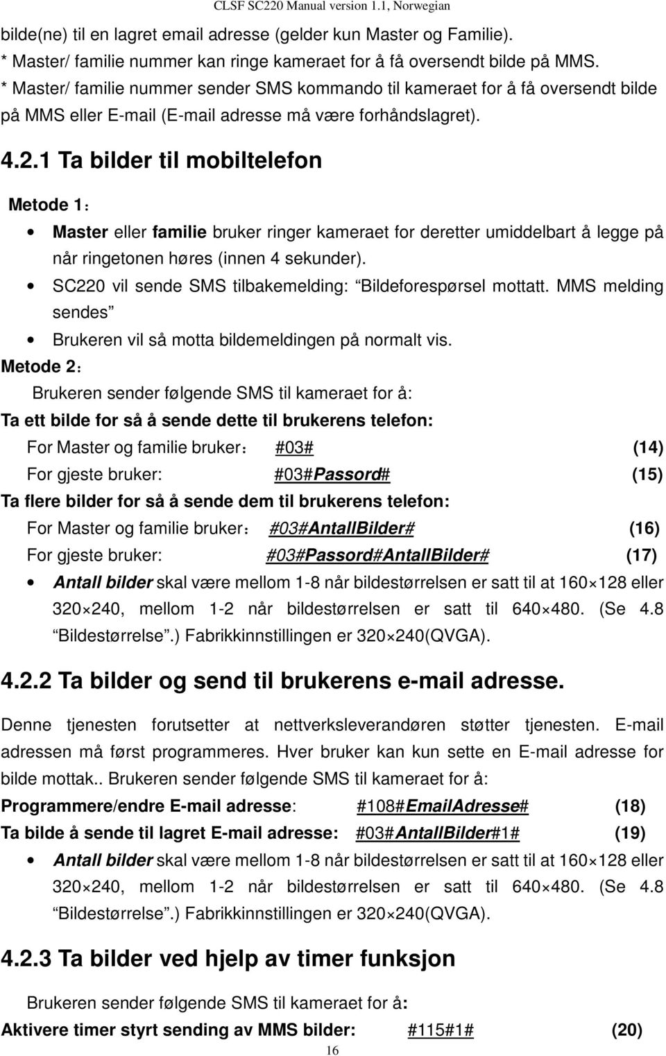 1 Ta bilder til mobiltelefon Metode 1: eller familie bruker ringer kameraet for deretter umiddelbart å legge på når ringetonen høres (innen 4 sekunder).