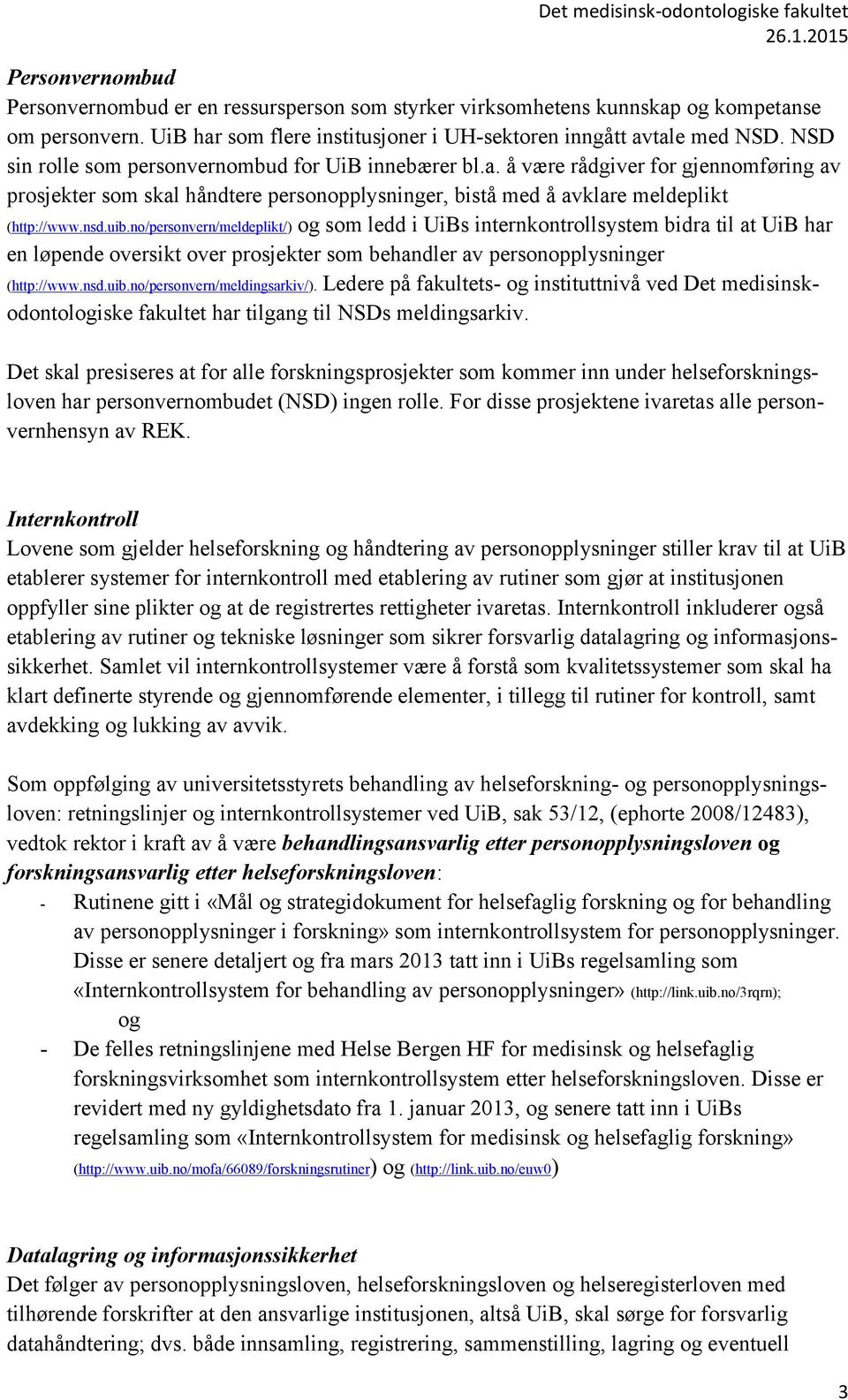 no/personvern/meldeplikt/) og som ledd i UiBs internkontrollsystem bidra til at UiB har en løpende oversikt over prosjekter som behandler av personopplysninger (http://www.nsd.uib.