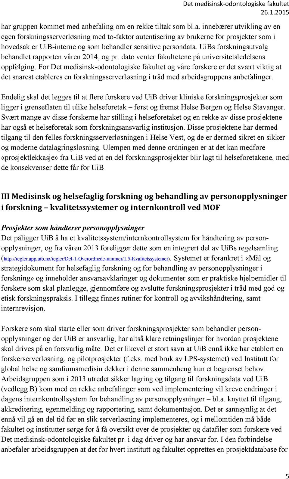 For Det medisinsk-odontologiske fakultet og våre forskere er det svært viktig at det snarest etableres en forskningsserverløsning i tråd med arbeidsgruppens anbefalinger.