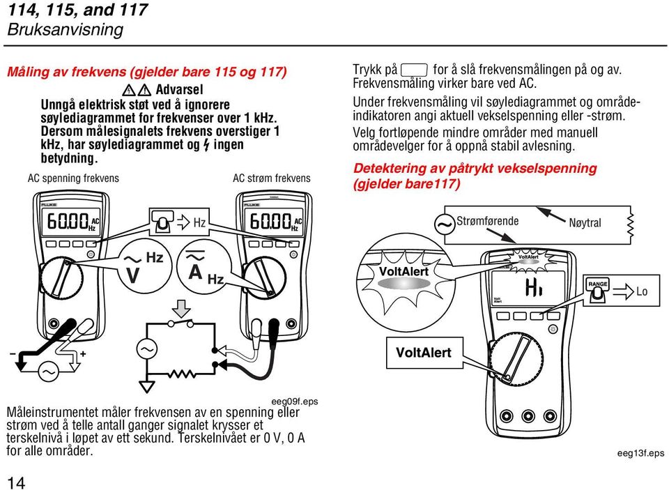 Under frekvensmåling vil søylediagrammet og områdeindikatoren angi aktuell vekselspenning eller -strøm. Velg fortløpende mindre områder med manuell områdevelger for å oppnå stabil avlesning.