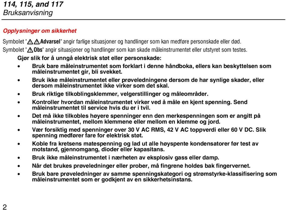 Gjør slik for å unngå elektrisk støt eller personskade: Bruk bare måleinstrumentet som forklart i denne håndboka, ellers kan beskyttelsen som måleinstrumentet gir, bli svekket.