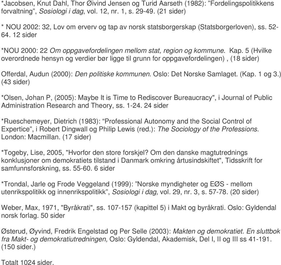 5 (Hvilke overordnede hensyn og verdier bør ligge til grunn for oppgavefordelingen), (18 sider) Offerdal, Audun (2000): Den politiske kommunen. Oslo: Det Norske Samlaget. (Kap. 1 og 3.