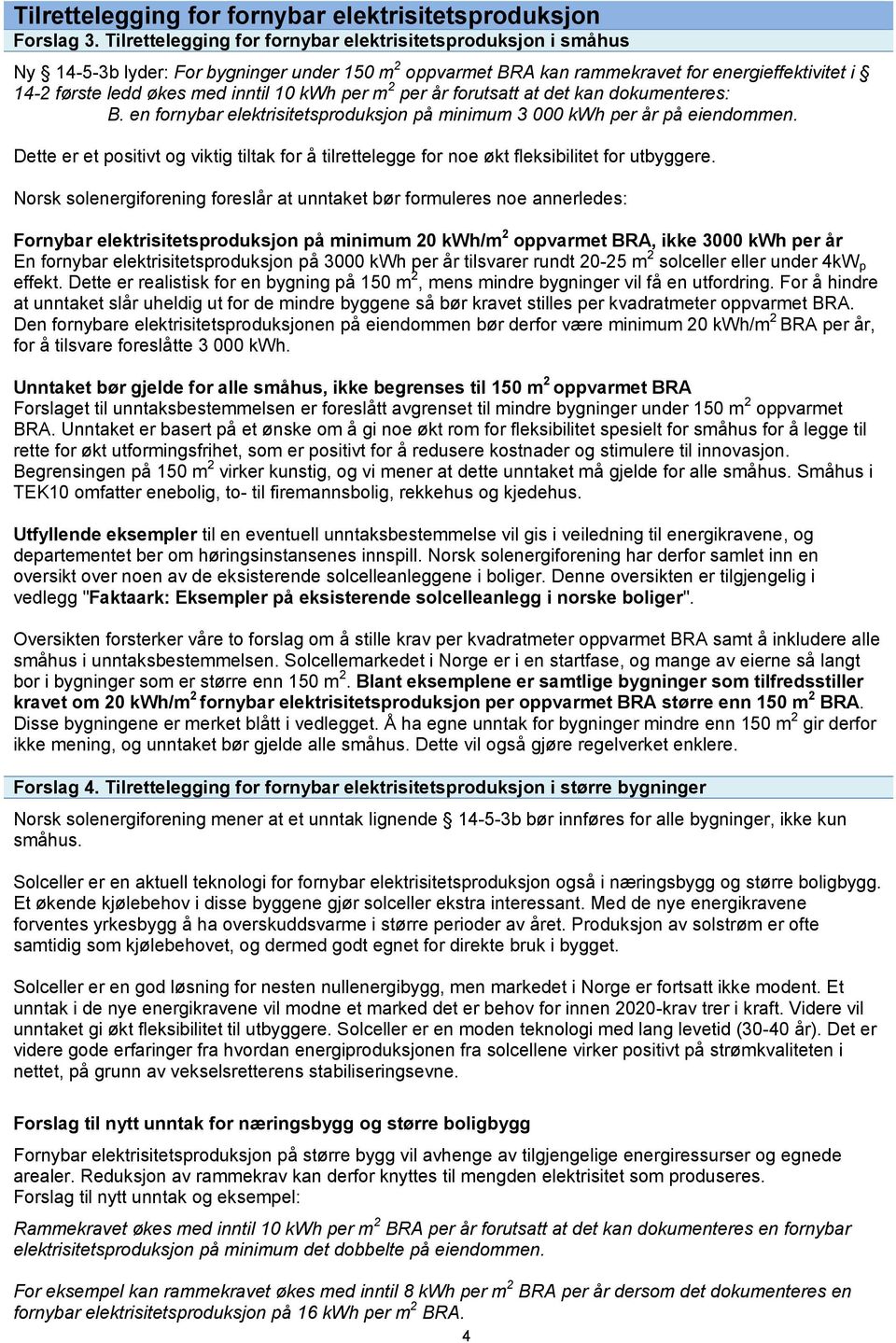 kwh per m 2 per år forutsatt at det kan dokumenteres: B. en fornybar elektrisitetsproduksjon på minimum 3 000 kwh per år på eiendommen.