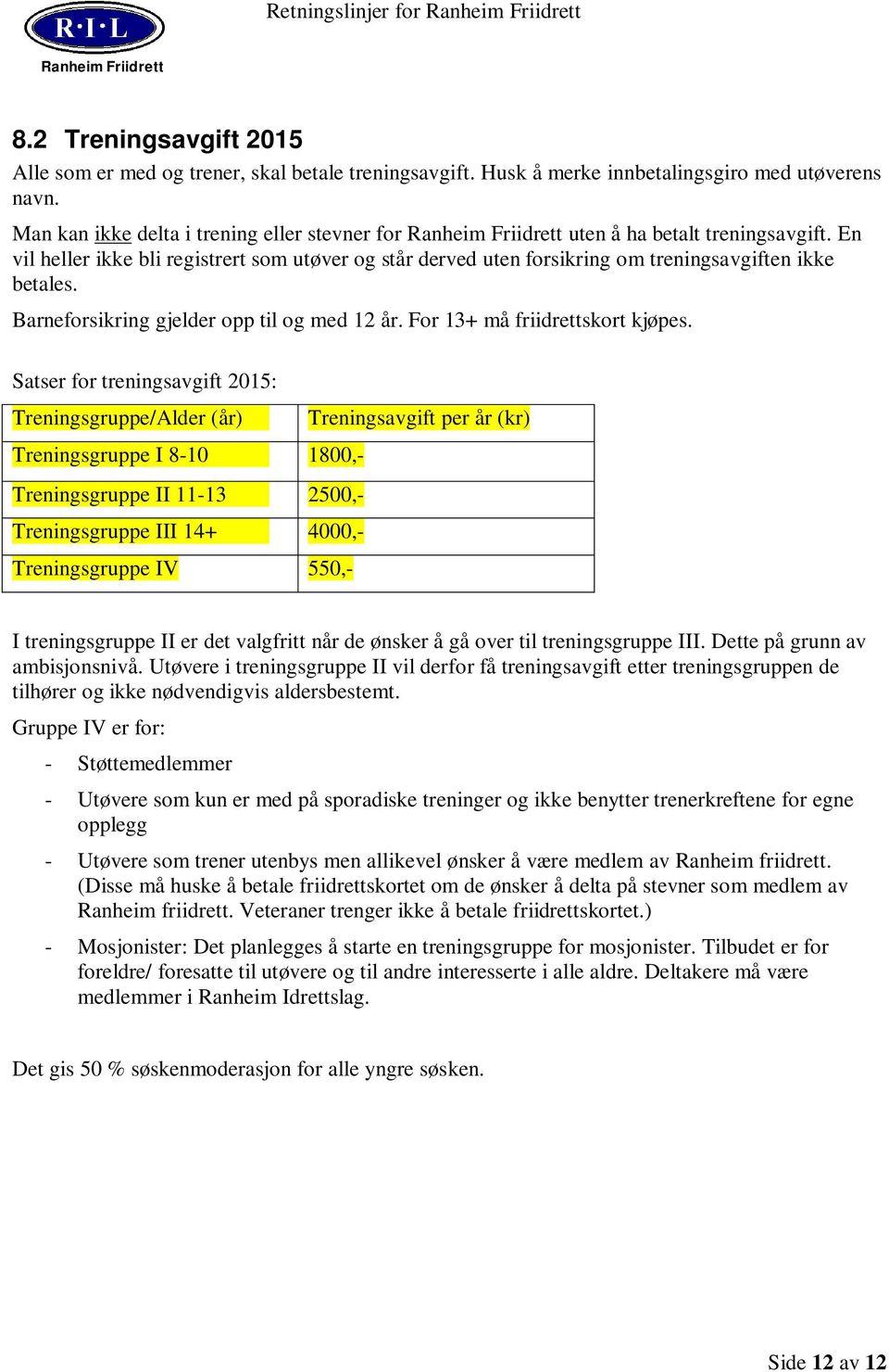 Barneforsikring gjelder opp til og med 12 år. For 13+ må friidrettskort kjøpes.