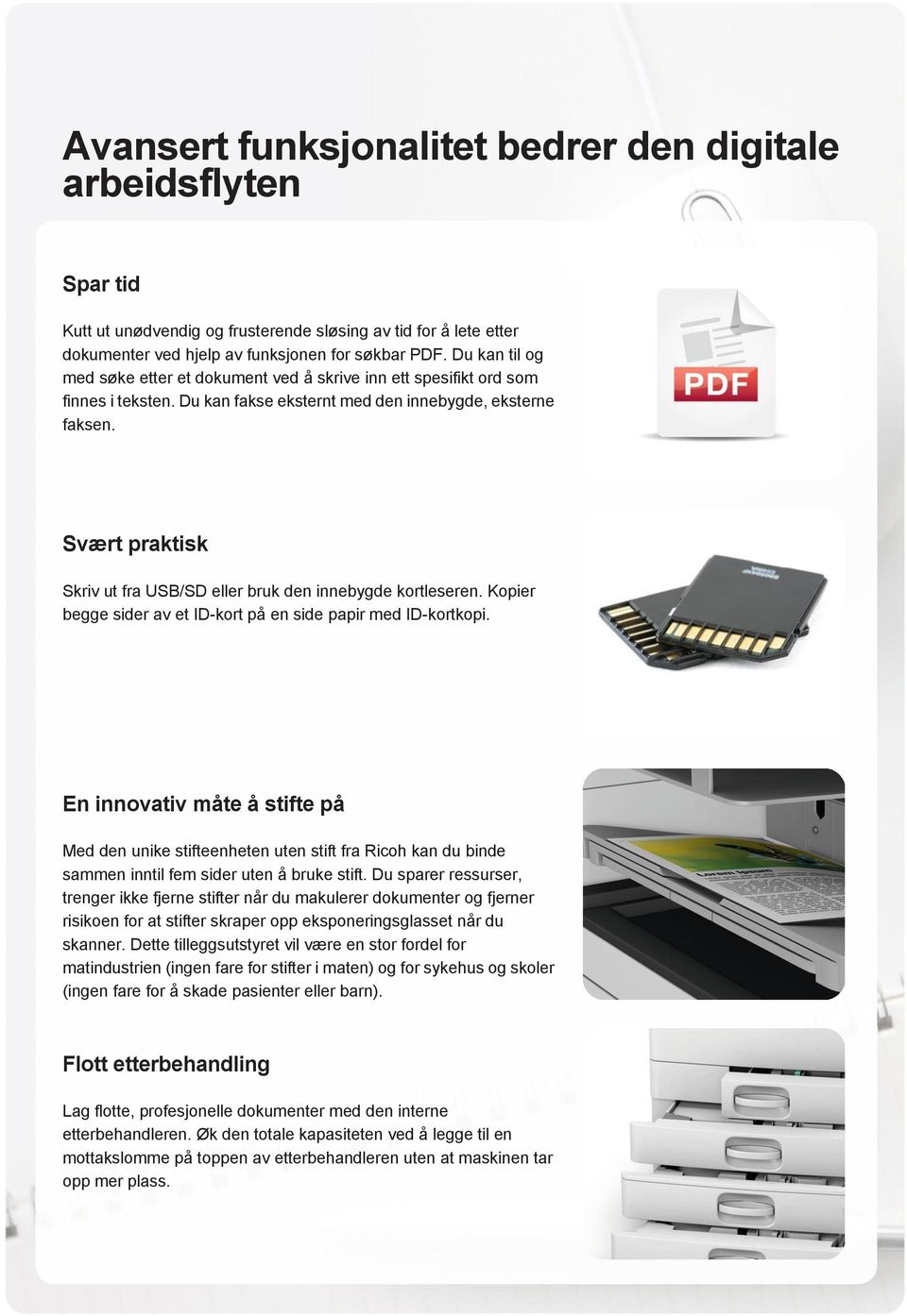 Svært praktisk Skriv ut fra USB/SD eller bruk den innebygde kortleseren. Kopier begge sider av et ID-kort på en side papir med ID-kortkopi.