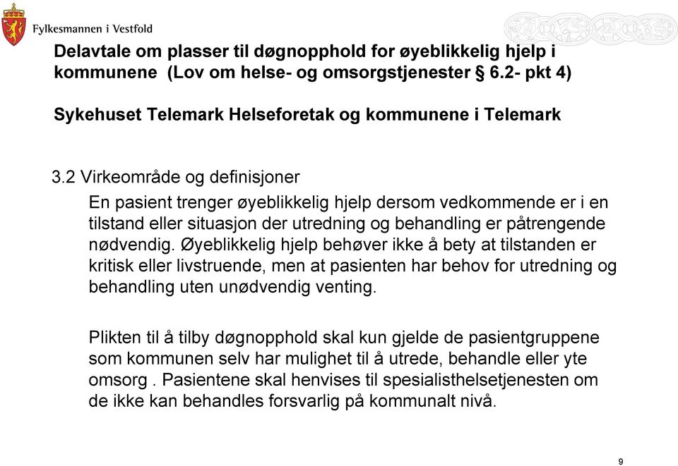 Øyeblikkelig hjelp behøver ikke å bety at tilstanden er kritisk eller livstruende, men at pasienten har behov for utredning og behandling uten unødvendig venting.